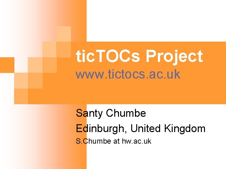 tic. TOCs Project www. tictocs. ac. uk Santy Chumbe Edinburgh, United Kingdom S. Chumbe