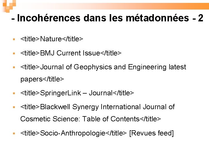 - Incohérences dans les métadonnées - 2 <title>Nature</title> <title>BMJ Current Issue</title> <title>Journal of Geophysics