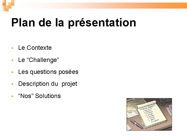 Plan de la présentation Le Contexte Le “Challenge” Les questions posées Description du projet