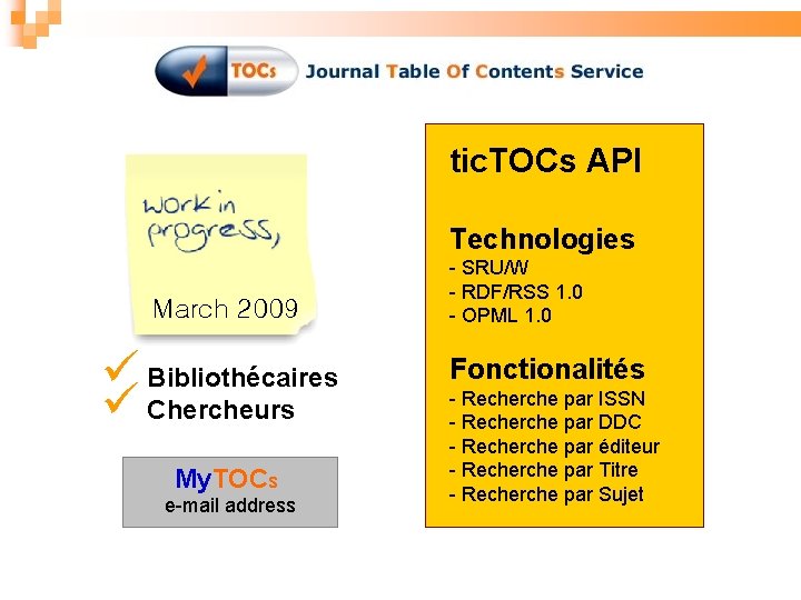 tic. TOCs API Technologies March 2009 Bibliothécaires Chercheurs My. TOCs e-mail address - SRU/W