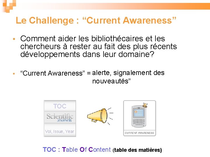 Le Challenge : “Current Awareness” Comment aider les bibliothécaires et les chercheurs à rester