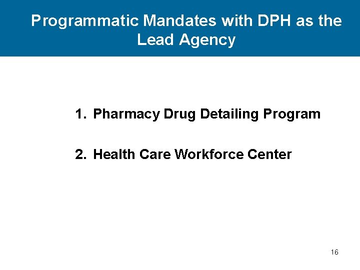 Programmatic Mandates with DPH as the Lead Agency 1. Pharmacy Drug Detailing Program 2.