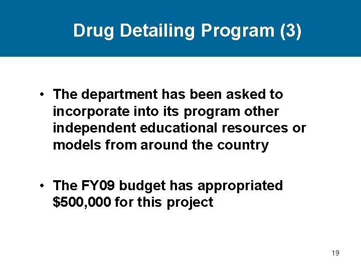 Drug Detailing Program (3) • The department has been asked to incorporate into its