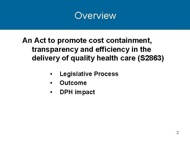 Overview An Act to promote cost containment, transparency and efficiency in the delivery of