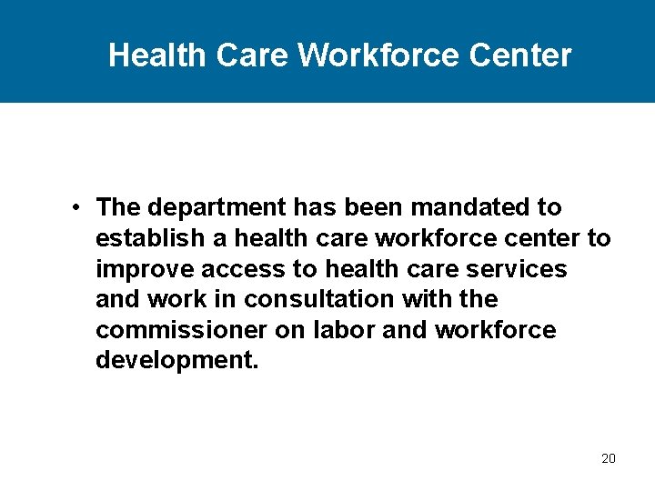 Health Care Workforce Center • The department has been mandated to establish a health