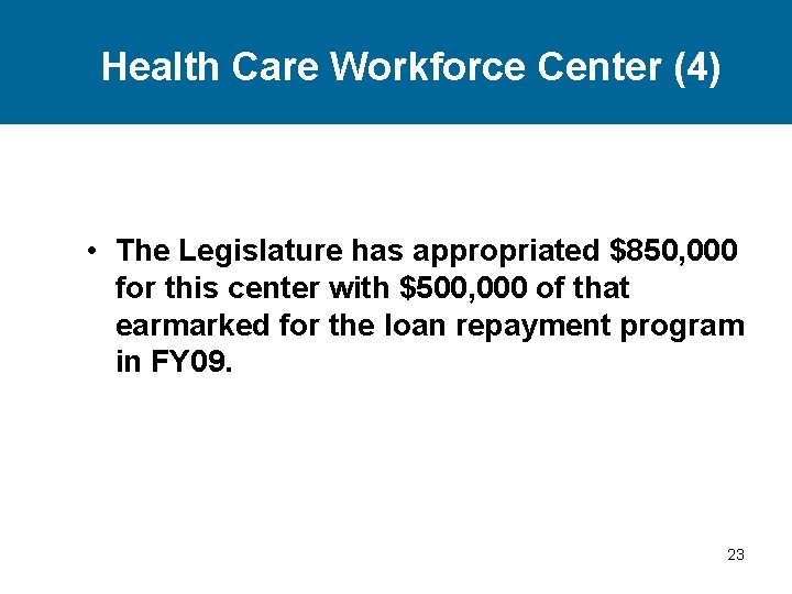 Health Care Workforce Center (4) • The Legislature has appropriated $850, 000 for this