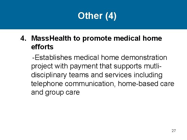 Other (4) 4. Mass. Health to promote medical home efforts -Establishes medical home demonstration