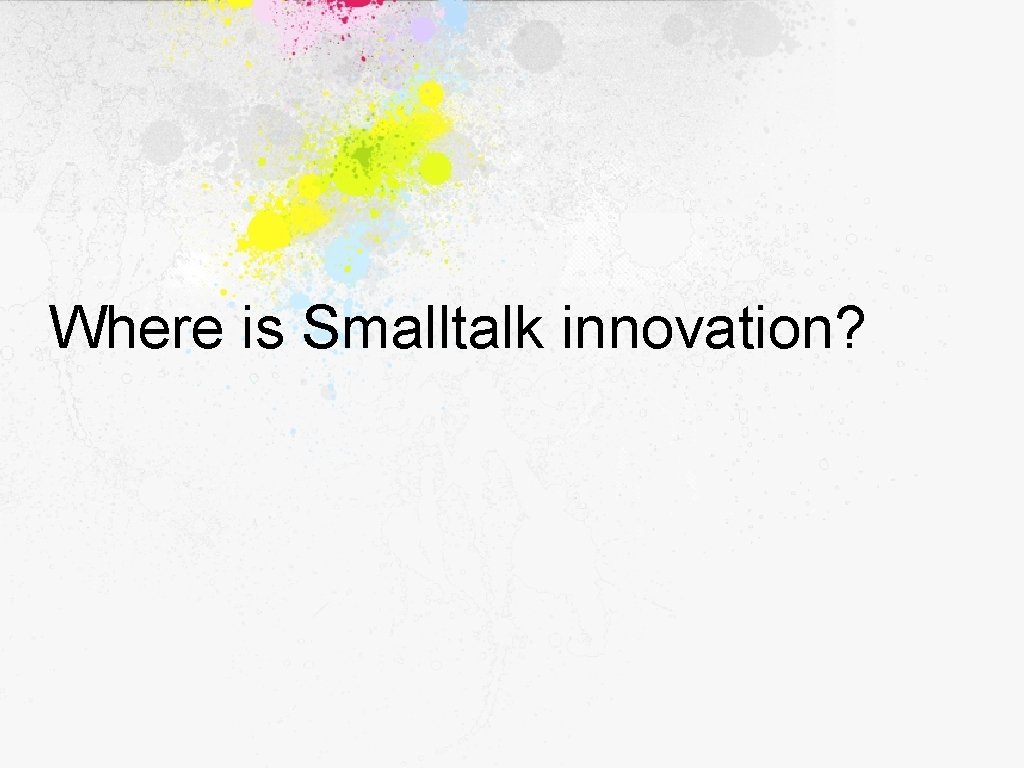 Where is Smalltalk innovation? 