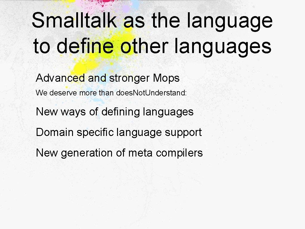 Smalltalk as the language to define other languages Advanced and stronger Mops We deserve