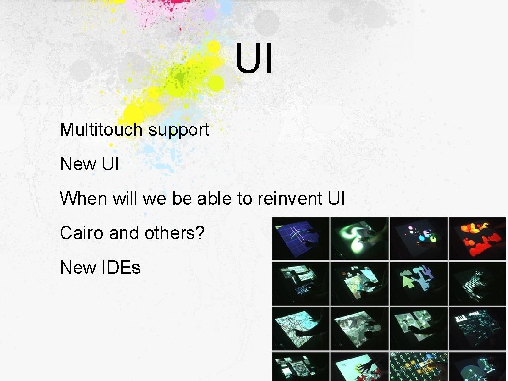 UI Multitouch support New UI When will we be able to reinvent UI Cairo