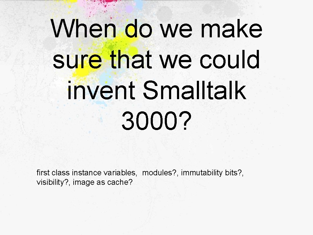 When do we make sure that we could invent Smalltalk 3000? first class instance