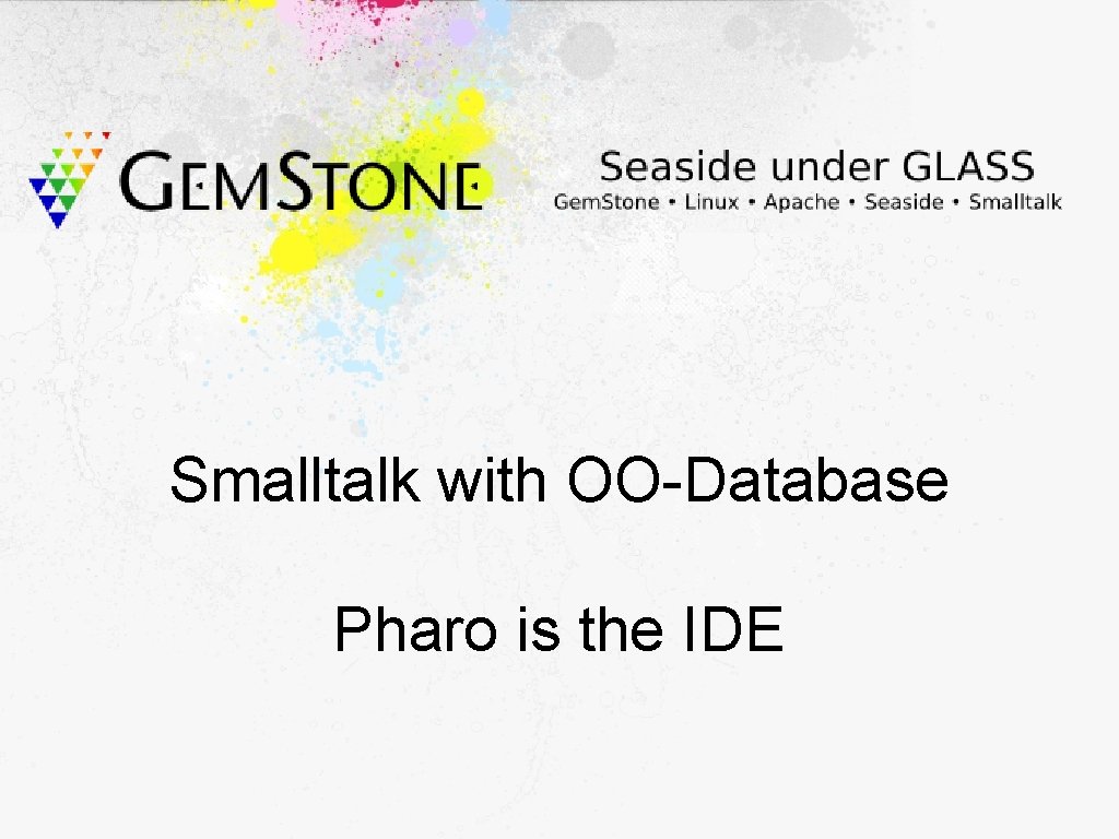 Smalltalk with OO-Database Pharo is the IDE 