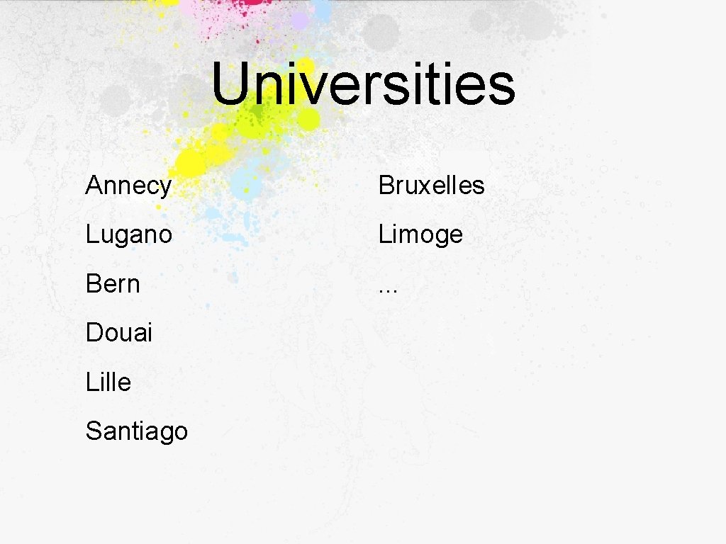 Universities Annecy Bruxelles Lugano Limoge Bern . . . Douai Lille Santiago 