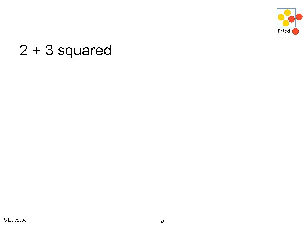 2 + 3 squared S. Ducasse 49 