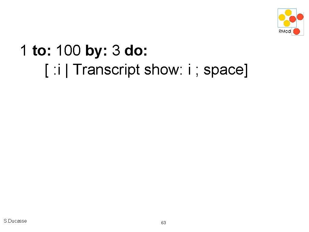 1 to: 100 by: 3 do: [ : i | Transcript show: i ;