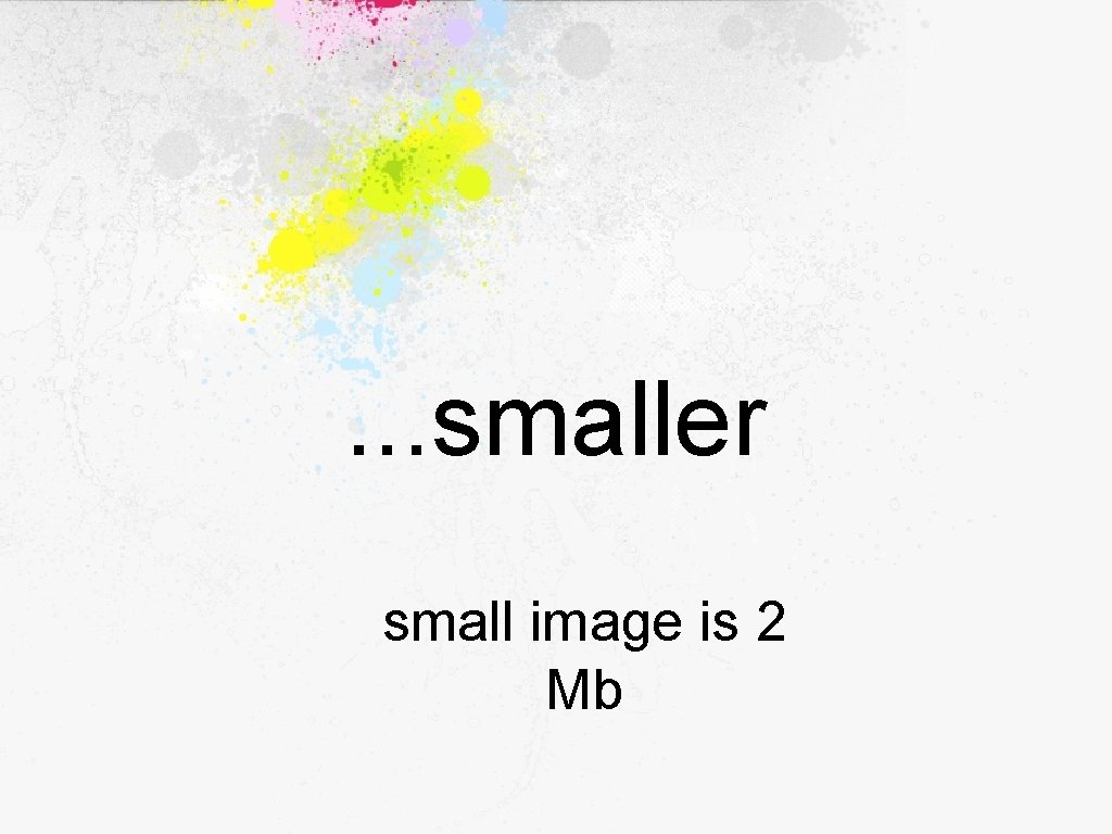 . . . smaller small image is 2 Mb 