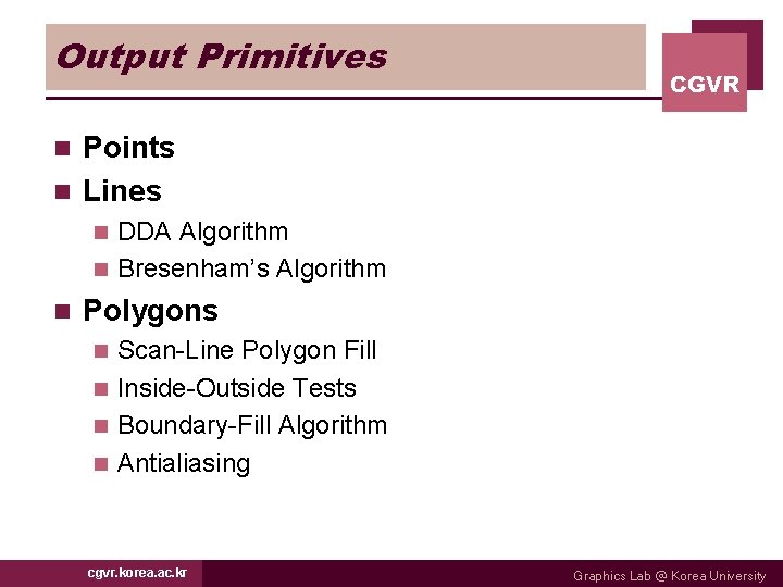 Output Primitives CGVR Points n Lines n DDA Algorithm n Bresenham’s Algorithm n n