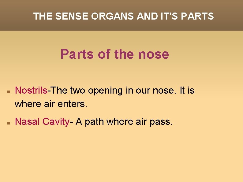 THE SENSE ORGANS AND IT'S PARTS Parts of the nose Nostrils-The two opening in