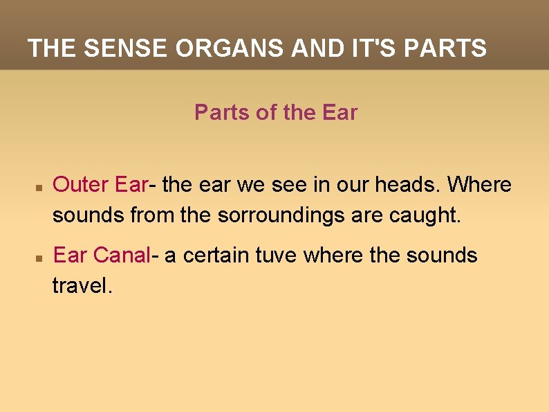 THE SENSE ORGANS AND IT'S PARTS Parts of the Ear Outer Ear- the ear