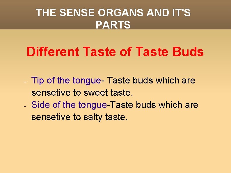 THE SENSE ORGANS AND IT'S PARTS Different Taste of Taste Buds Tip of the