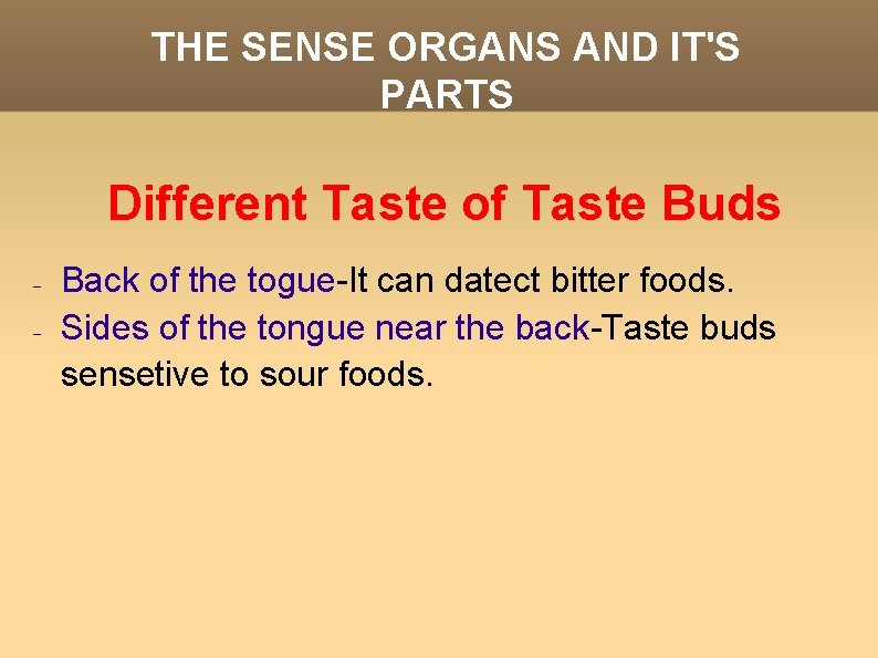 THE SENSE ORGANS AND IT'S PARTS Different Taste of Taste Buds Back of the