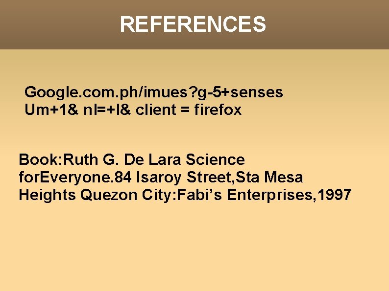 REFERENCES Google. com. ph/imues? g-5+senses Um+1& nl=+l& client = firefox Book: Ruth G. De