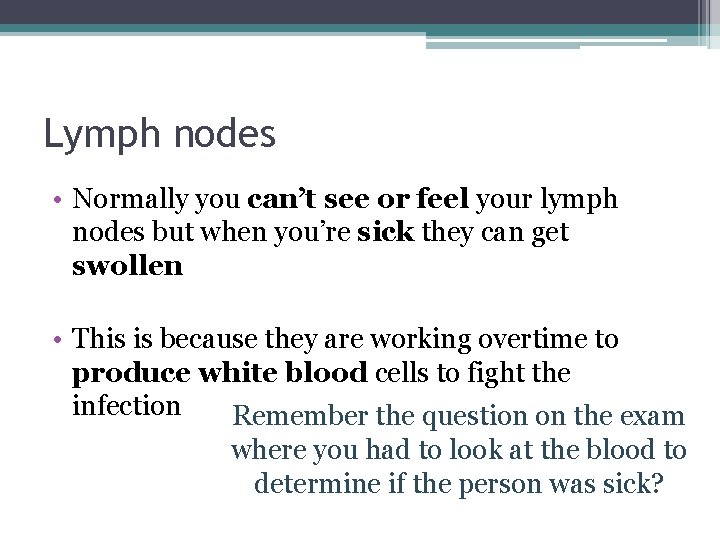 Lymph nodes • Normally you can’t see or feel your lymph nodes but when