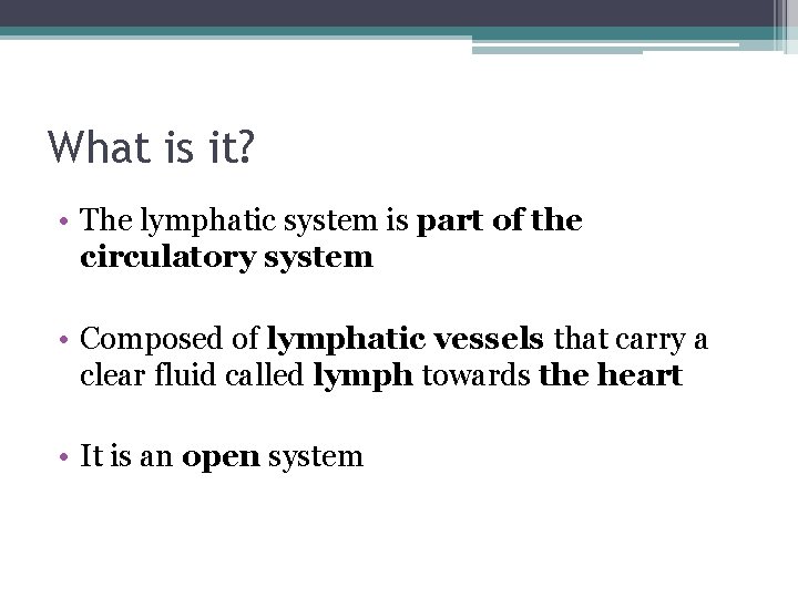 What is it? • The lymphatic system is part of the circulatory system •