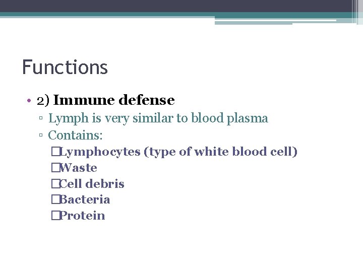 Functions • 2) Immune defense ▫ Lymph is very similar to blood plasma ▫