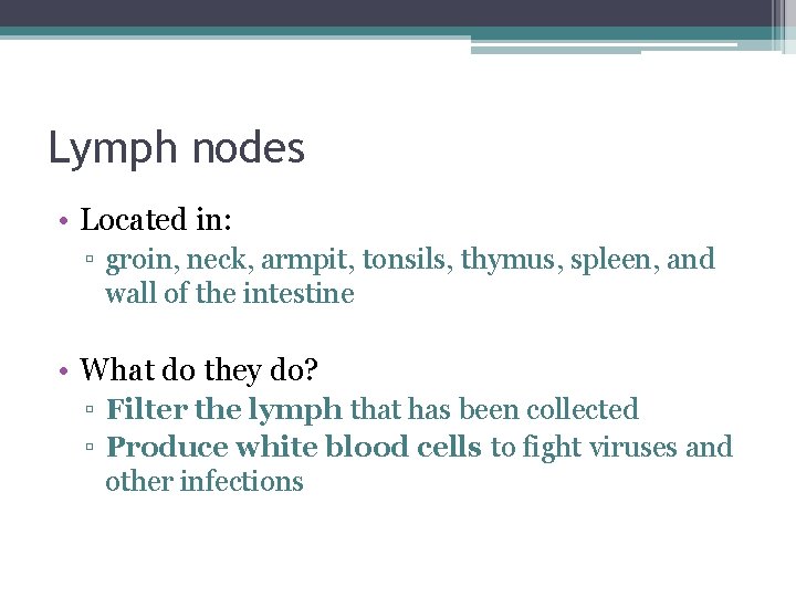 Lymph nodes • Located in: ▫ groin, neck, armpit, tonsils, thymus, spleen, and wall