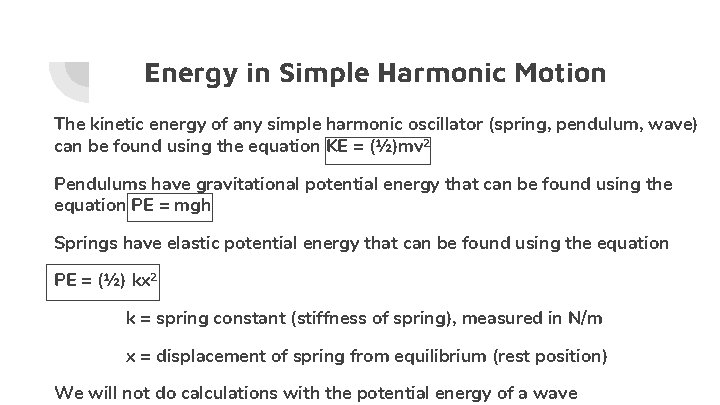 Energy in Simple Harmonic Motion The kinetic energy of any simple harmonic oscillator (spring,