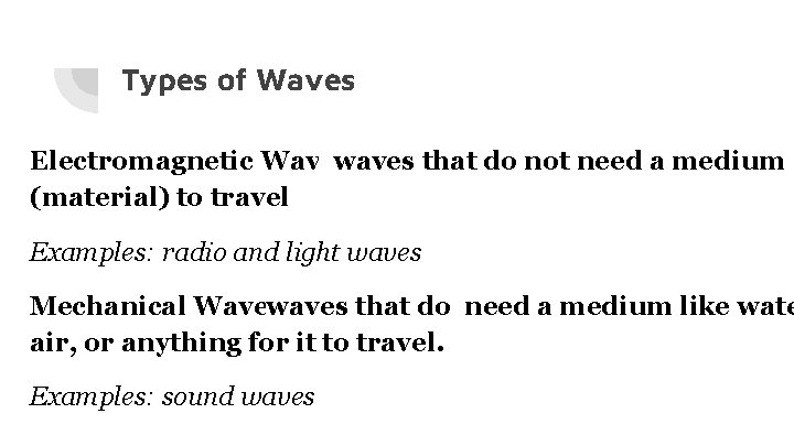 Types of Waves Electromagnetic Wavewaves that do not need a medium (material) to travel