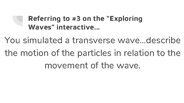 Referring to #3 on the “Exploring Waves” interactive. . . You simulated a transverse