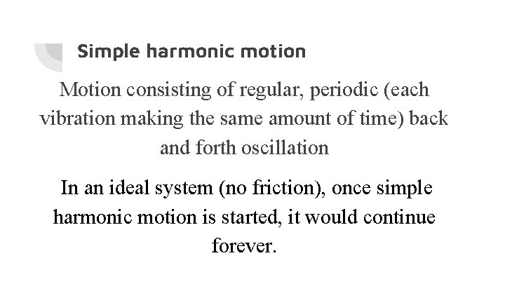 Simple harmonic motion Motion consisting of regular, periodic (each vibration making the same amount