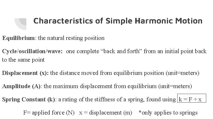 Characteristics of Simple Harmonic Motion Equilibrium: the natural resting position Cycle/oscillation/wave: one complete “back