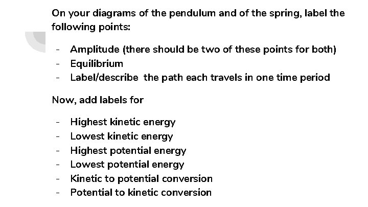 On your diagrams of the pendulum and of the spring, label the following points: