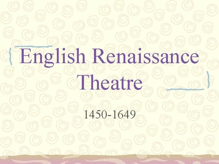English Renaissance Theatre 1450 -1649 