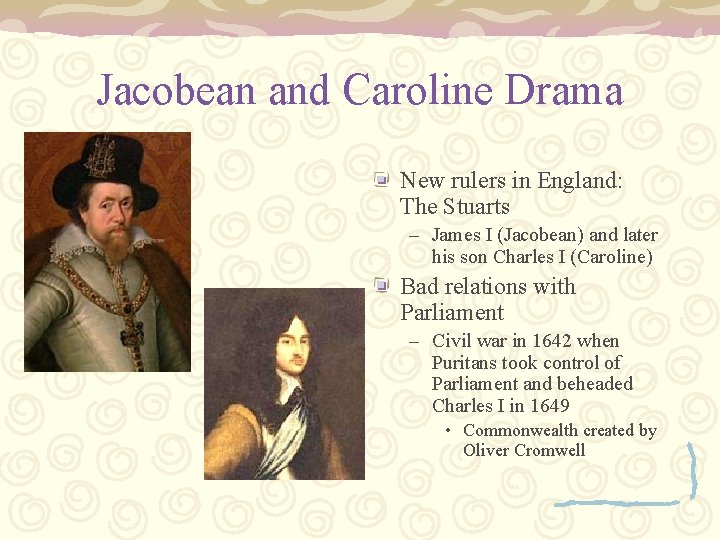 Jacobean and Caroline Drama New rulers in England: The Stuarts – James I (Jacobean)