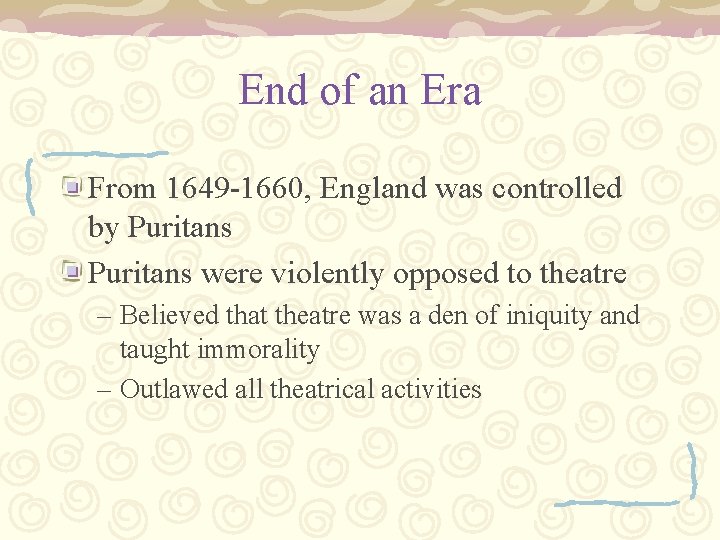 End of an Era From 1649 -1660, England was controlled by Puritans were violently