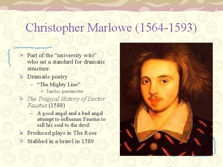 Christopher Marlowe (1564 -1593) Part of the “university wits” who set a standard for