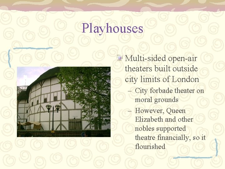 Playhouses Multi-sided open-air theaters built outside city limits of London – City forbade theater