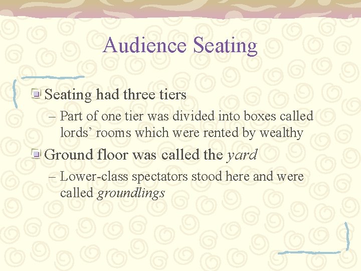 Audience Seating had three tiers – Part of one tier was divided into boxes