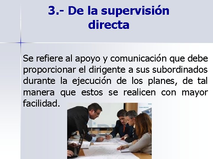 3. - De la supervisión directa Se refiere al apoyo y comunicación que debe