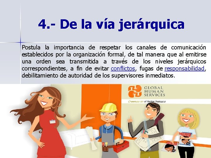 4. - De la vía jerárquica Postula la importancia de respetar los canales de