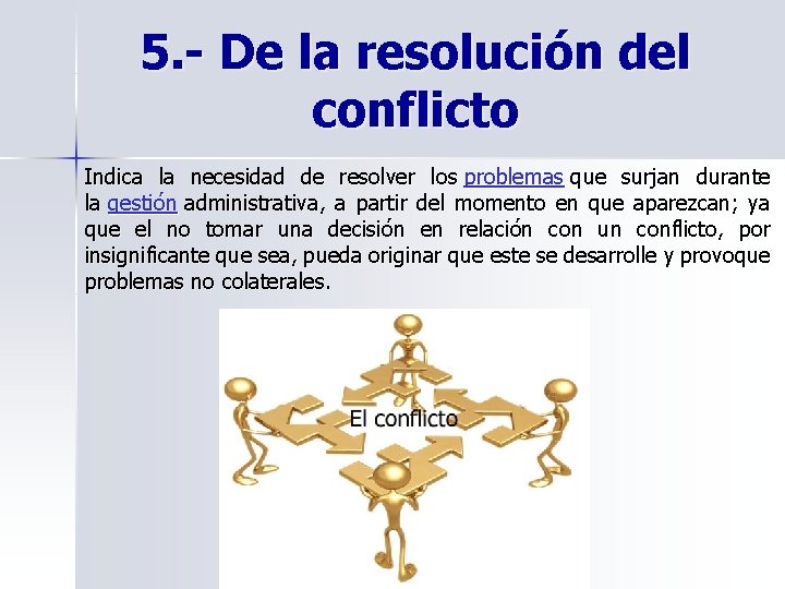 5. - De la resolución del conflicto Indica la necesidad de resolver los problemas