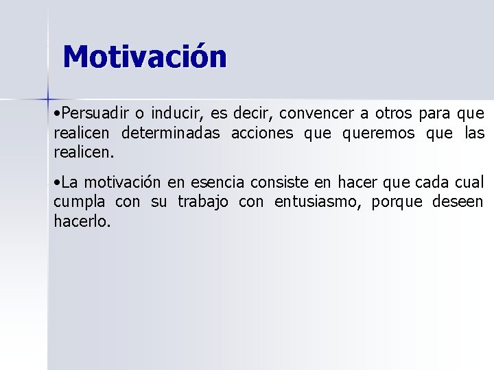 Motivación • Persuadir o inducir, es decir, convencer a otros para que realicen determinadas