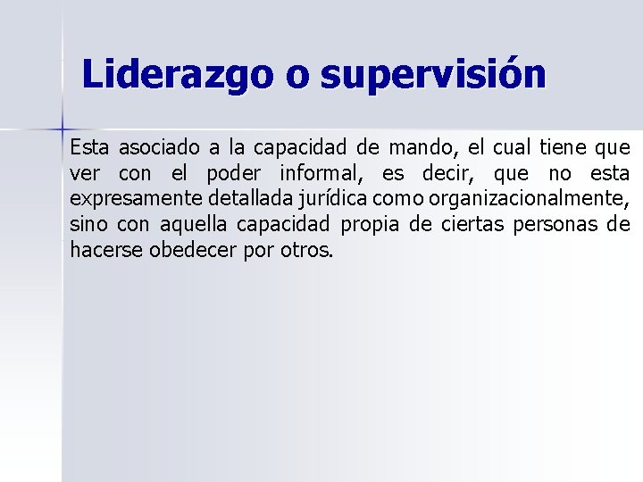 Liderazgo o supervisión Esta asociado a la capacidad de mando, el cual tiene que