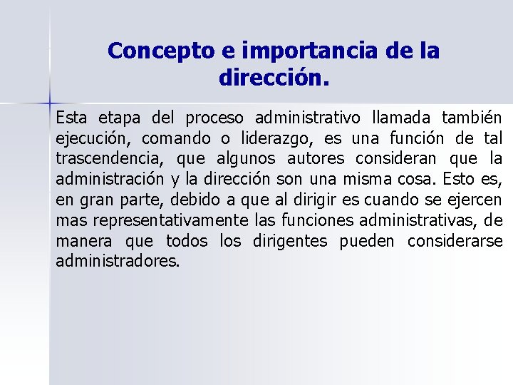 Concepto e importancia de la dirección. Esta etapa del proceso administrativo llamada también ejecución,