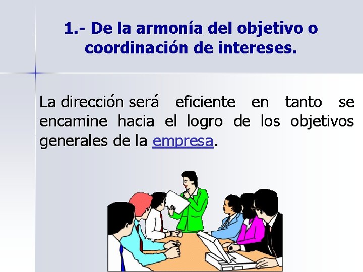 1. - De la armonía del objetivo o coordinación de intereses. La dirección será