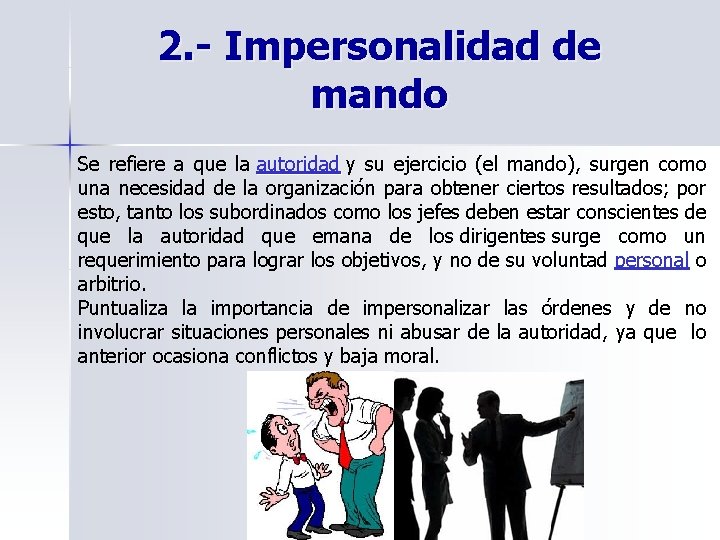 2. - Impersonalidad de mando Se refiere a que la autoridad y su ejercicio